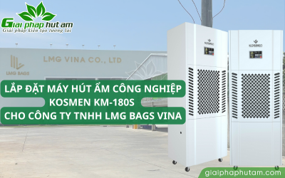 Lắp Đặt Máy Hút Ẩm 180L Kosmen KM-180S Cho Công Ty TNHH LMG Bags VINA ở TPHCM
