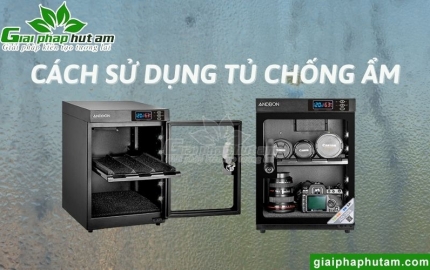 Cách Sử Dụng Tủ Chống Ẩm