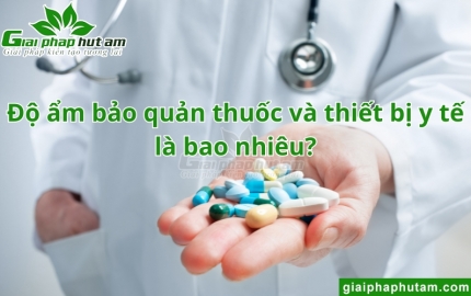 Độ ẩm bảo quản thuốc và thiết bị y tế