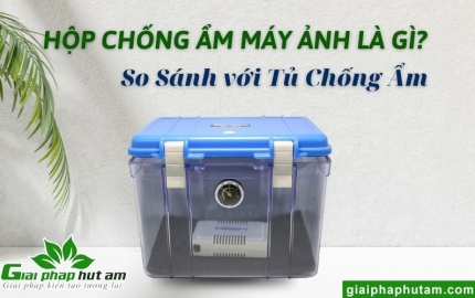 Hộp Chống Ẩm Máy Ảnh - So Sánh Tủ Chống Ẩm Và Hộp Chống Ẩm
