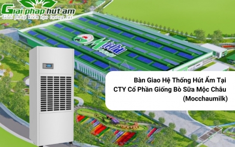 Bàn Giao Hệ Thống Hút Ẩm Tại Công Ty Cổ Phần Giống Bò Sữa Mộc Châu (Mocchaumilk)