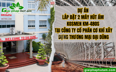 Lắp Đặt Máy Hút Ẩm Kosmen Tại Công Ty Cổ Phần Cơ Khí Xây Dựng Thương Mại Đại Dũng - Bình Chánh