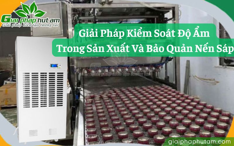 Giải pháp kiểm soát độ ẩm trong sản xuất và bảo quản nến sáp