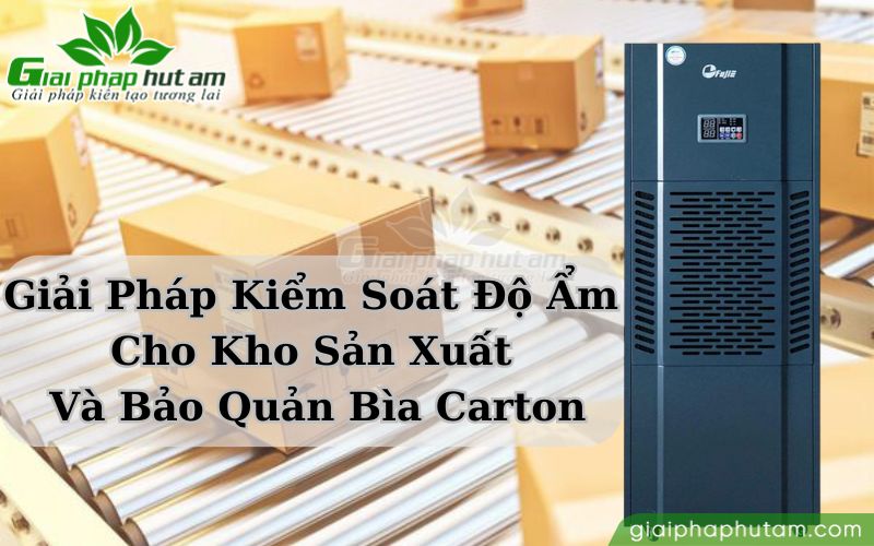 Máy hút ẩm công nghiệp kiểm soát độ ẩm cho kho sản xuất và bảo quản bìa carton