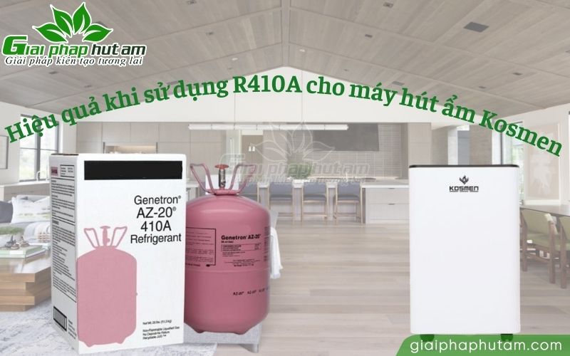 Hiệu quả khi sử dụng môi chất R410A cho máy hút ẩm Kosmen
