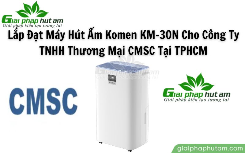 Lắp Đặt Máy Hút Ẩm Kosmen KM-30N Cho Công ty CMSC tại TPHCM