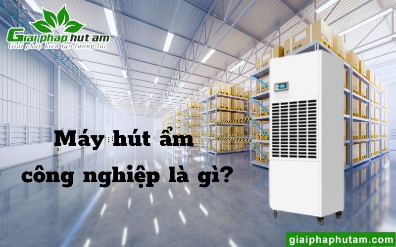 Máy hút ẩm công nghiệp là gì?