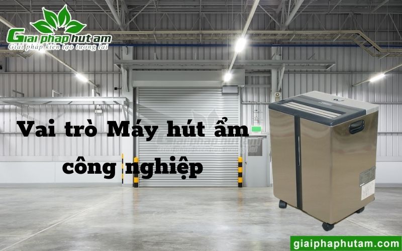 Tầm quan trọng của máy hút ẩm công nghiệp