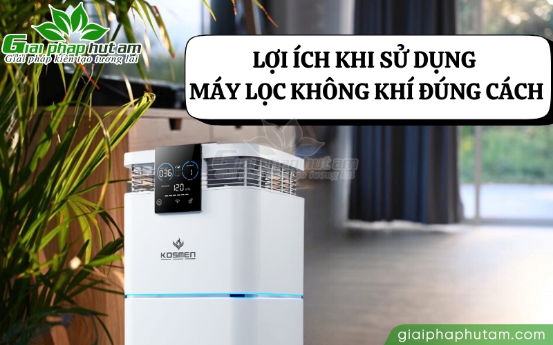 Lợi ích của việc sử dụng máy lọc không khí đúng cách