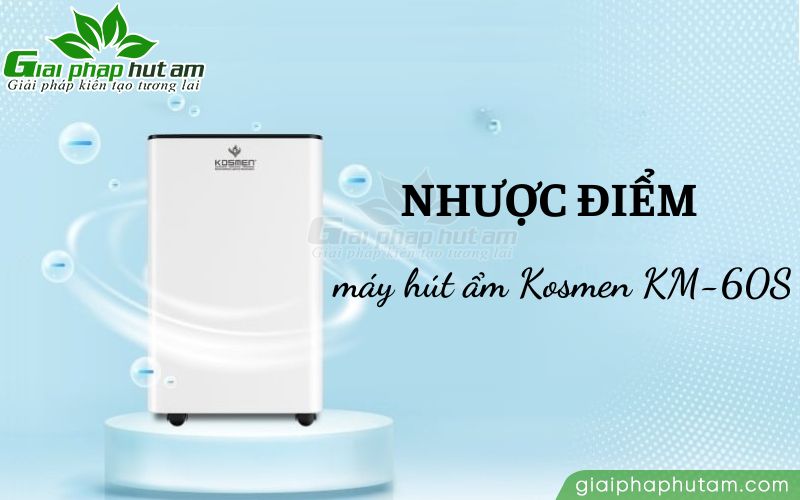Một số nhược điểm của máy hút ẩm Kosmen KM-60S