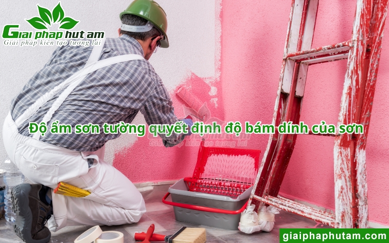 Độ ẩm sơn tường quyết định đến độ bám của sơn