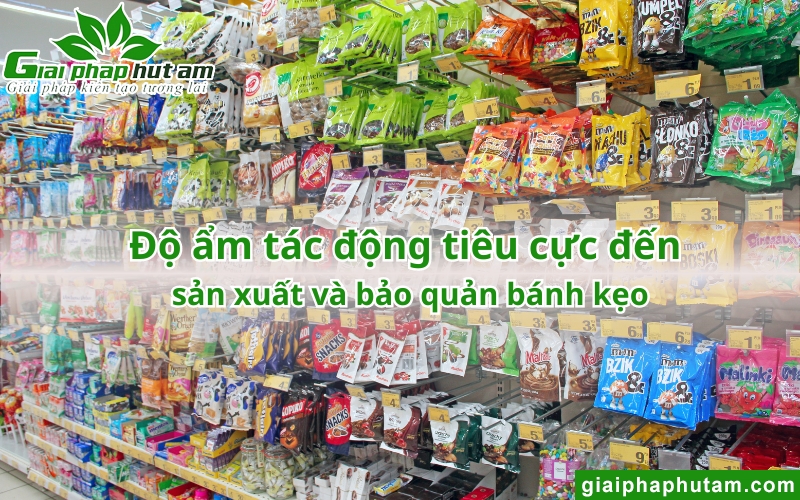 độ ẩm tác động tiêu cực đến sản xuất và bảo quản bánh kẹo