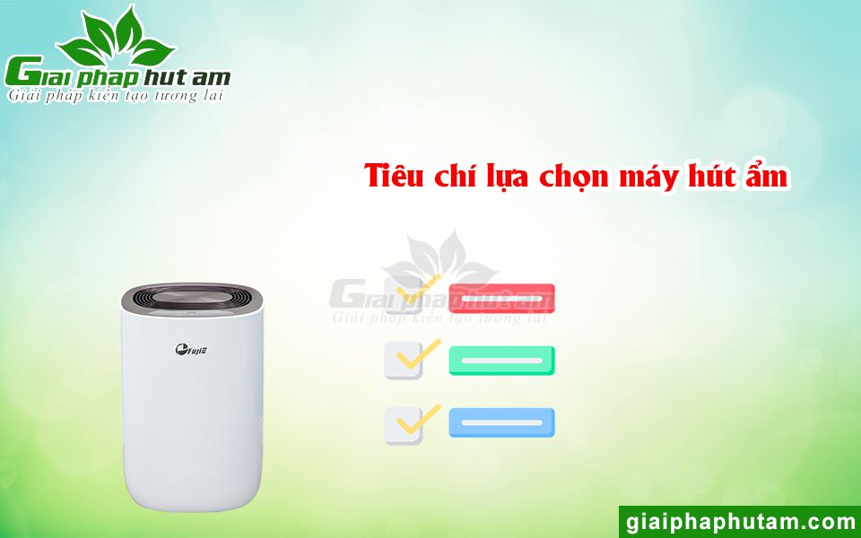 Tiêu chí chọn mua máy hút ẩm loại nào tốt nhất hiện nay?