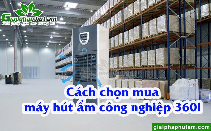Cách chọn mua máy hút ẩm công nghiệp 360l