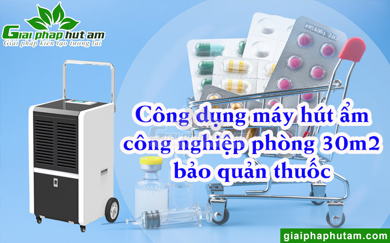 Công dụng nổi bật của máy hút ẩm công nghiệp phòng 30m2 trong kho bảo quản thuốc