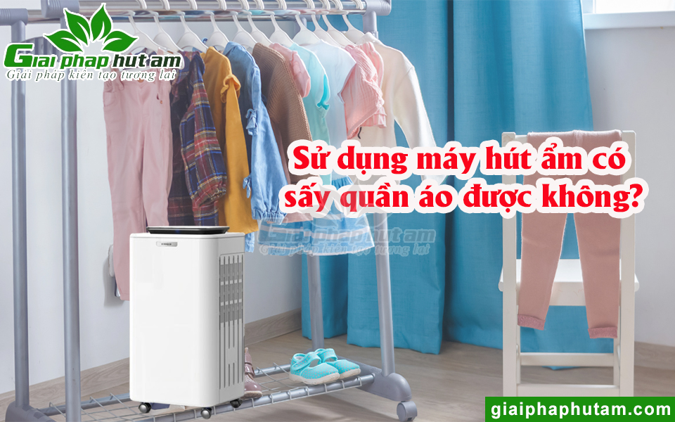 Máy hút ẩm có sấy quần áo được không?