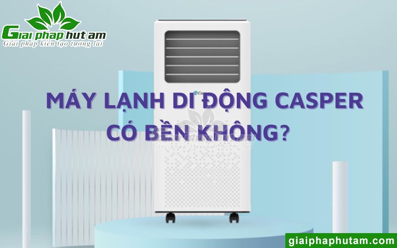 Máy lạnh di động Casper có bền không? 
