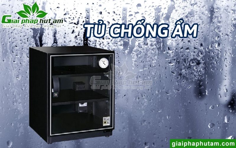 Tủ chống ẩm - Lựa chọn tối ưu, tiện ích