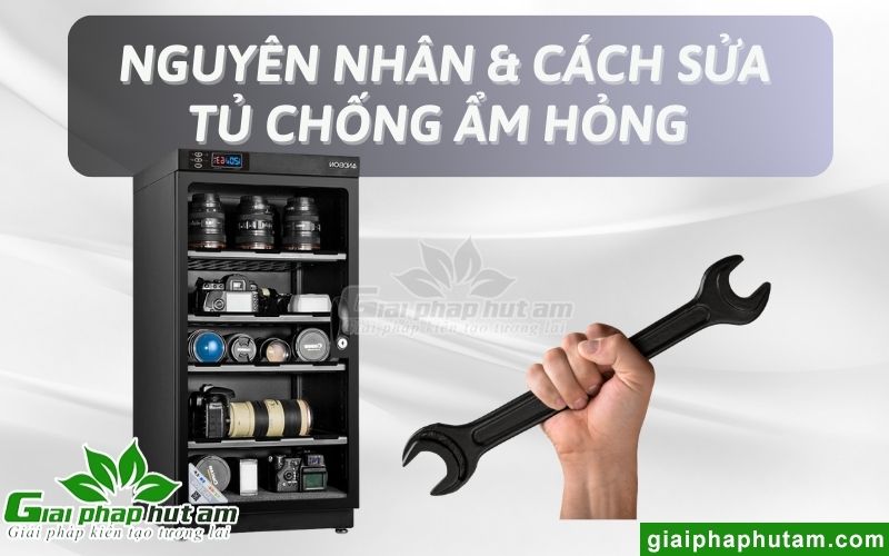 Nguyên Nhân Và Cách Sửa Tủ Chống Ẩm Hỏng